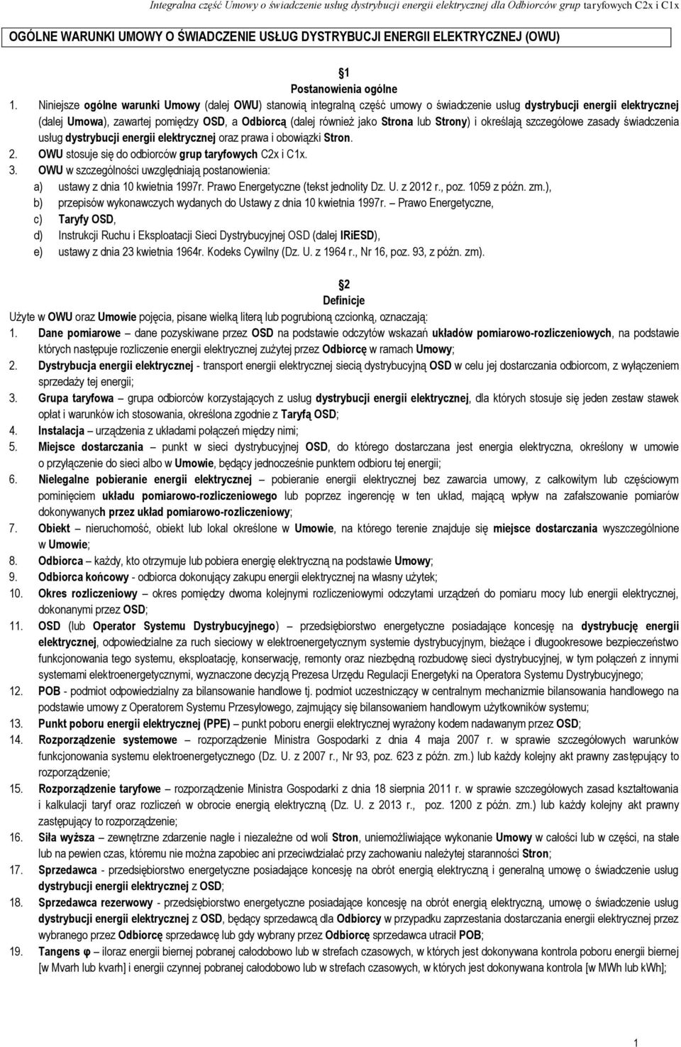 Strona lub Strony) i określają szczegółowe zasady świadczenia usług dystrybucji energii elektrycznej oraz prawa i obowiązki Stron. 2. OWU stosuje się do odbiorców grup taryfowych C2x i C1x. 3.