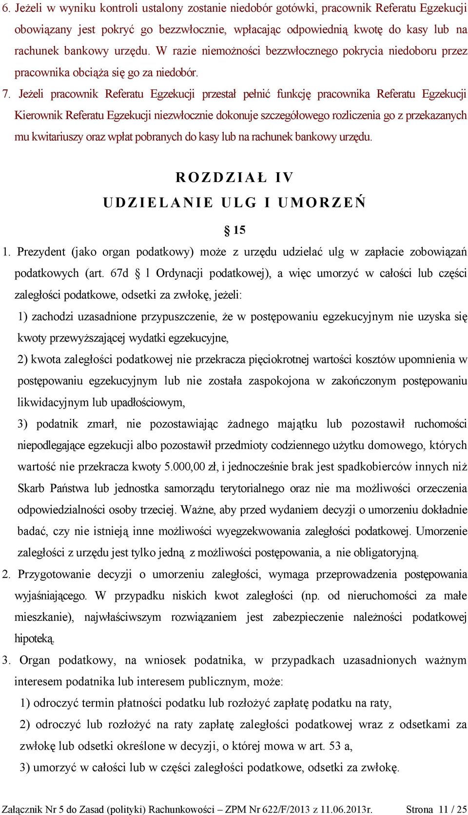 Jeżeli pracownik Referatu Egzekucji przestał pełnić funkcję pracownika Referatu Egzekucji Kierownik Referatu Egzekucji niezwłocznie dokonuje szczegółowego rozliczenia go z przekazanych mu kwitariuszy