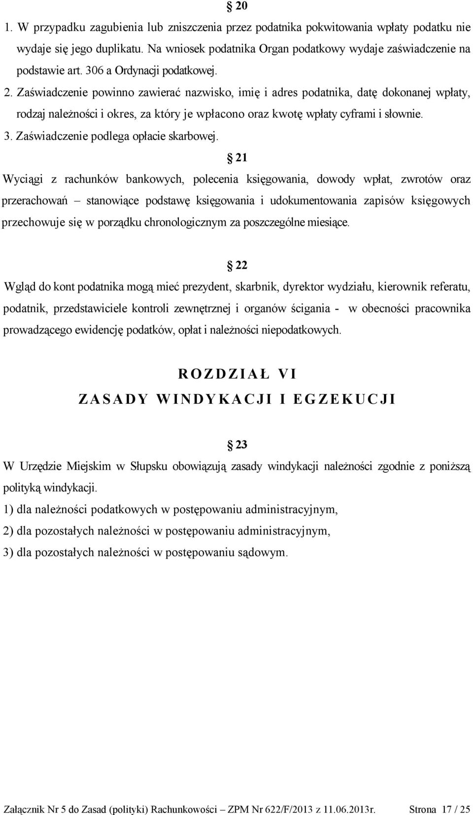 Zaświadczenie powinno zawierać nazwisko, imię i adres podatnika, datę dokonanej wpłaty, rodzaj należności i okres, za który je wpłacono oraz kwotę wpłaty cyframi i słownie. 3.