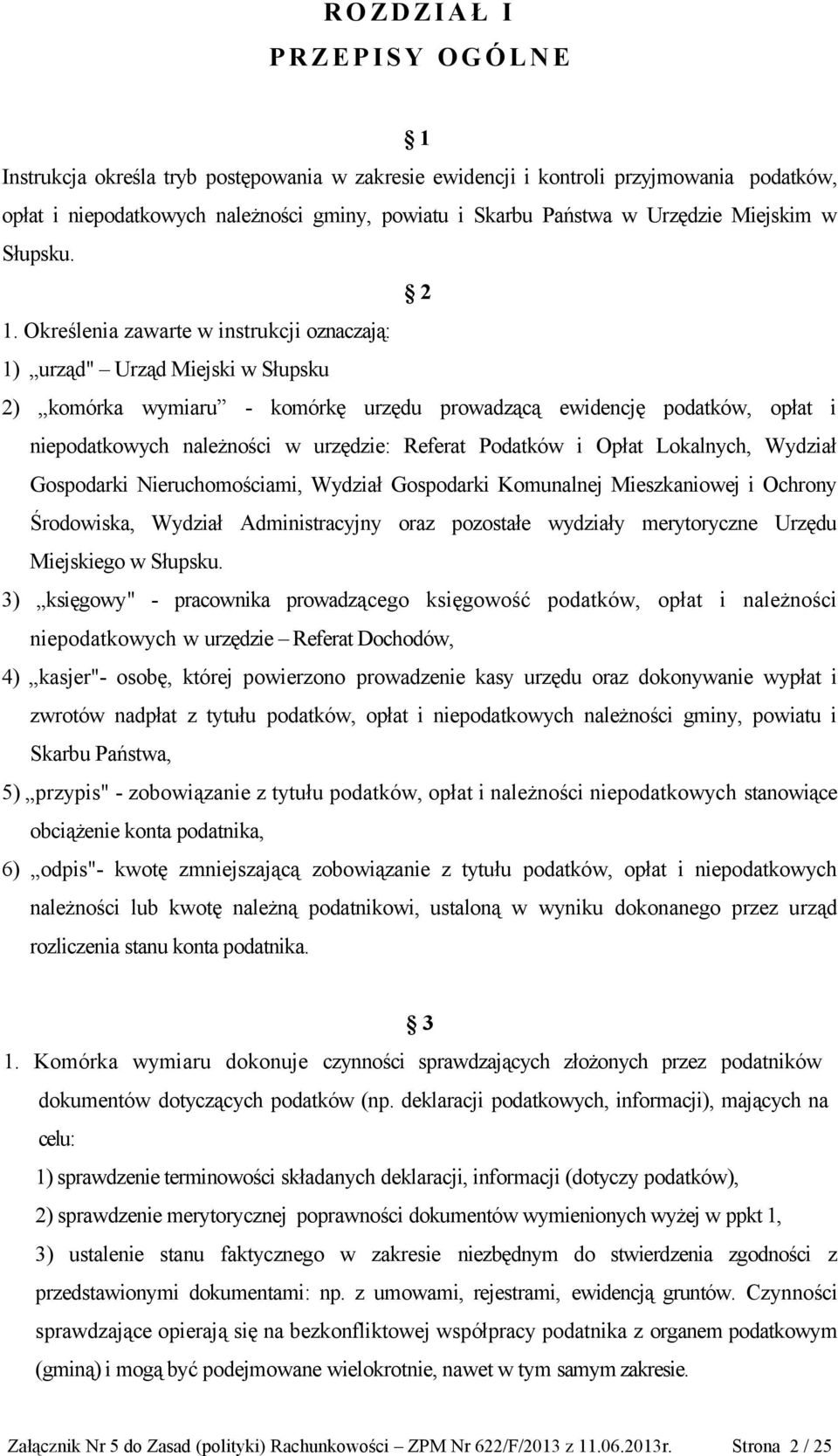 Określenia zawarte w instrukcji oznaczają: 1) urząd" Urząd Miejski w Słupsku 2),,komórka wymiaru - komórkę urzędu prowadzącą ewidencję podatków, opłat i niepodatkowych należności w urzędzie: Referat