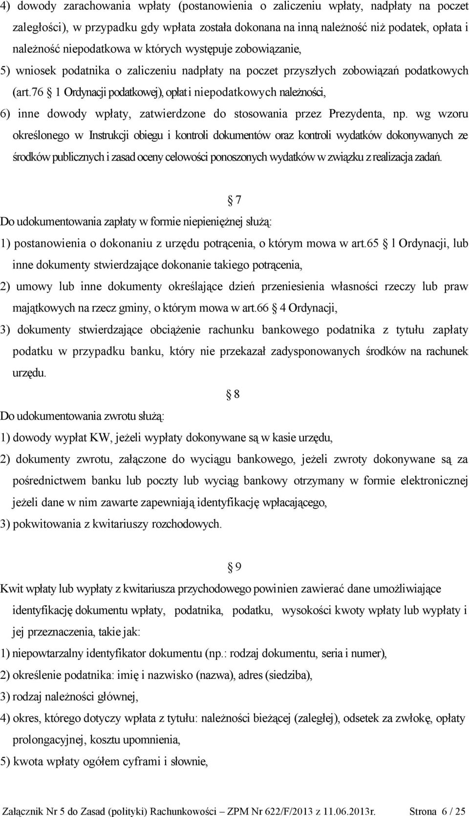 76 1 Ordynacji podatkowej), opłat i niepodatkowych należności, 6) inne dowody wpłaty, zatwierdzone do stosowania przez Prezydenta, np.