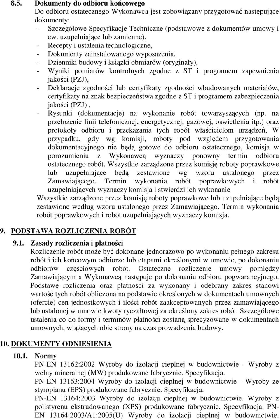 ST i programem zapewnienia jakości (PZJ), - Deklaracje zgodności lub certyfikaty zgodności wbudowanych materiałów, certyfikaty na znak bezpieczeństwa zgodne z ST i programem zabezpieczenia jakości