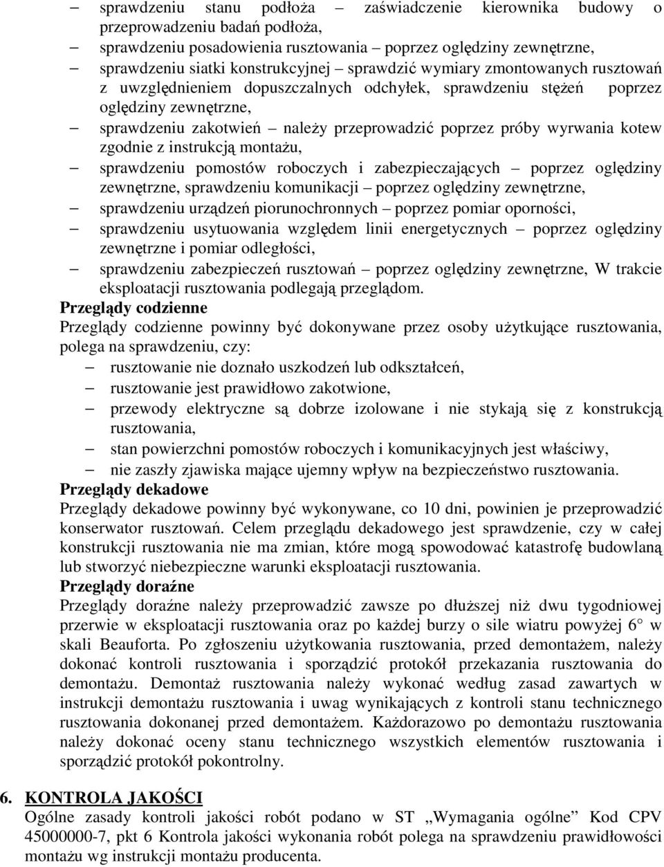 kotew zgodnie z instrukcją montażu, sprawdzeniu pomostów roboczych i zabezpieczających poprzez oględziny zewnętrzne, sprawdzeniu komunikacji poprzez oględziny zewnętrzne, sprawdzeniu urządzeń