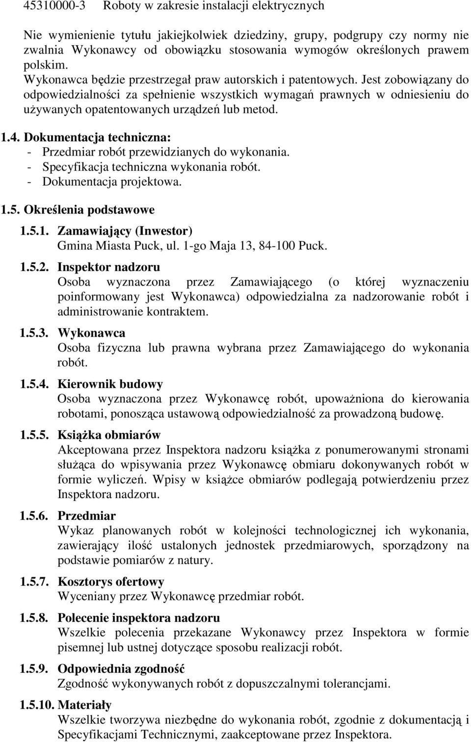 Jest zobowiązany do odpowiedzialności za spełnienie wszystkich wymagań prawnych w odniesieniu do używanych opatentowanych urządzeń lub metod. 1.4.