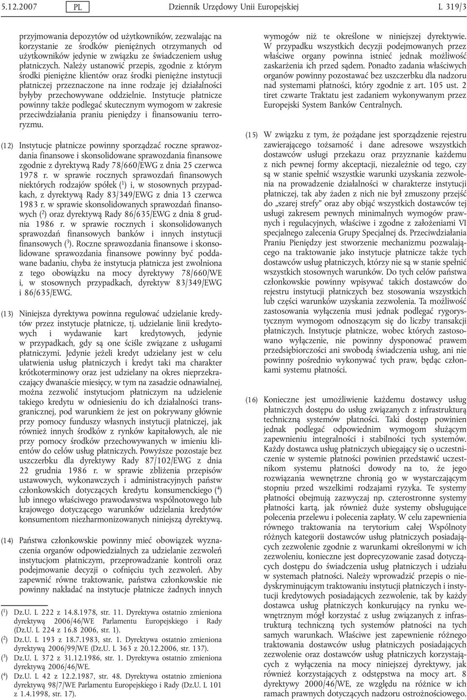 Należy ustanowić przepis, zgodnie z którym środki pieniężne klientów oraz środki pieniężne instytucji płatniczej przeznaczone na inne rodzaje jej działalności byłyby przechowywane oddzielnie.