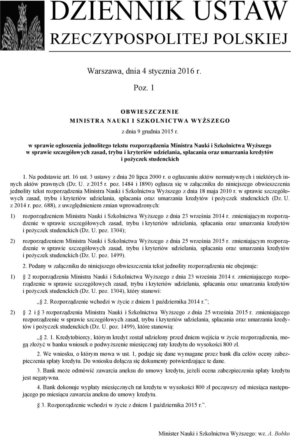 studenckich 1. Na podstawie art. 16 ust. 3 ustawy z dnia 20 lipca 2000 r. o ogłaszaniu aktów normatywnych i niektórych innych aktów prawnych (Dz. U. z 2015 r. poz.