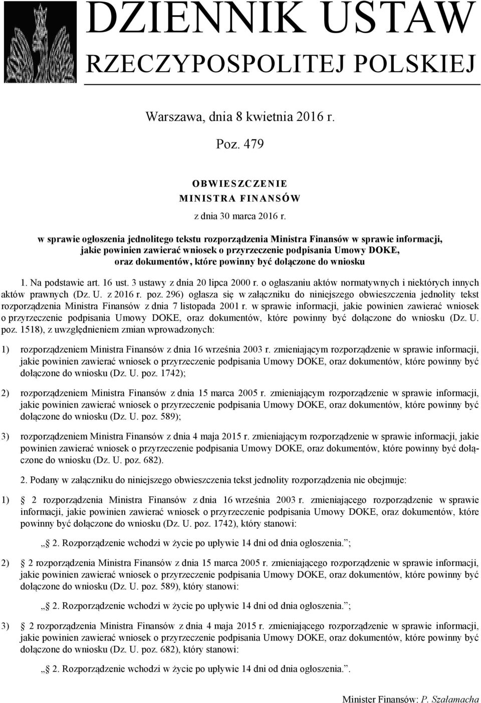 być dołączone do wniosku 1. Na podstawie art. 16 ust. 3 ustawy z dnia 20 lipca 2000 r. o ogłaszaniu aktów normatywnych i niektórych innych aktów prawnych (Dz. U. z 2016 r. poz.