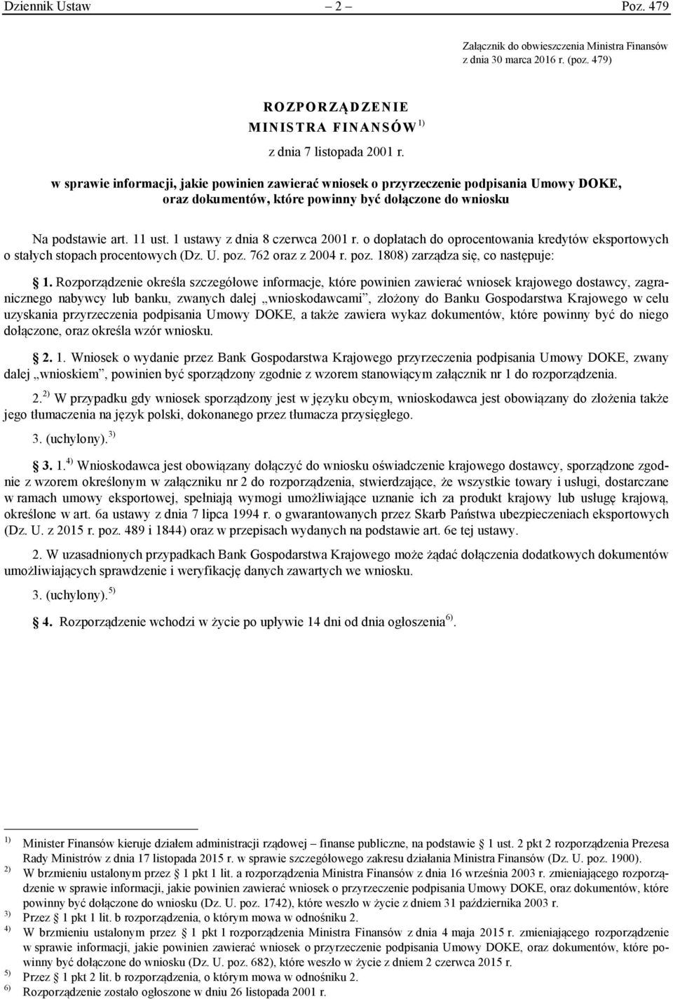 1 ustawy z dnia 8 czerwca 2001 r. o dopłatach do oprocentowania kredytów eksportowych o stałych stopach procentowych (Dz. U. poz. 762 oraz z 2004 r. poz. 1808) zarządza się, co następuje: 1.