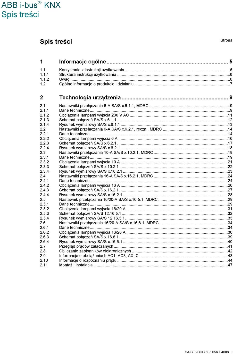 1.4 Rysunek wymiarowy SA/S x.6.1.1... 13 2.2 Nastawniki przełączania 6-A SA/S x.6.2.1, ręczn., MDRC... 14 2.2.1 Dane techniczne... 14 2.2.2 Obciążenia lampami wyjścia 6 A... 16 2.2.3 Schemat połączeń SA/S x.