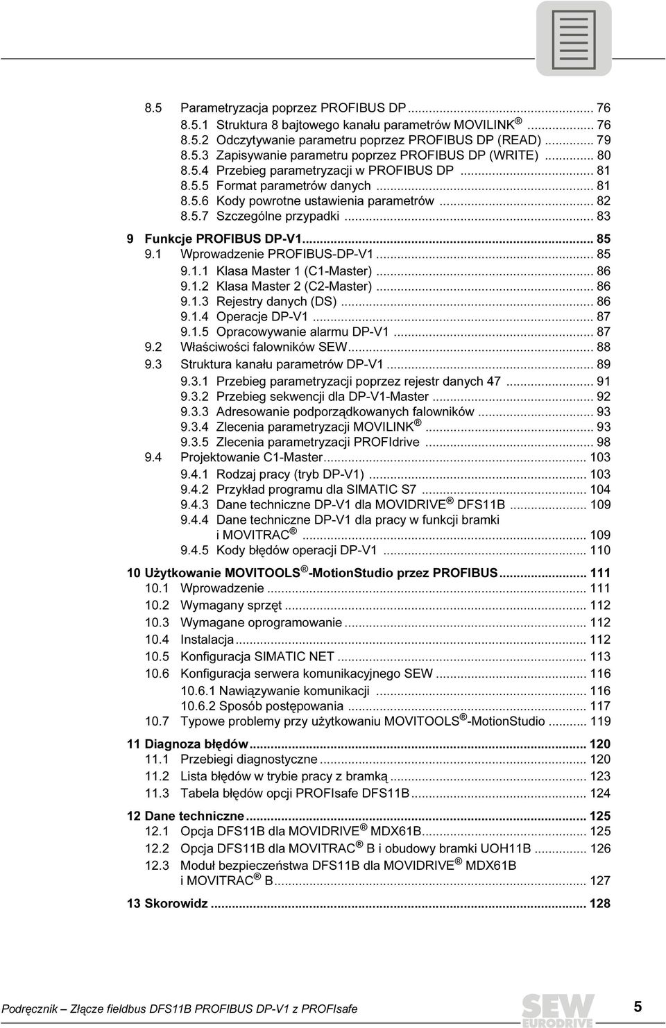 .. 85 9.1 Wprowadzenie PROFBUS-DP-V1... 85 9.1.1 Klasa Master 1 (C1-Master)... 86 9.1.2 Klasa Master 2 (C2-Master)... 86 9.1.3 Rejestry danych (DS)... 86 9.1.4 Operacje DP-V1... 87 9.1.5 Opracowywanie alarmu DP-V1.