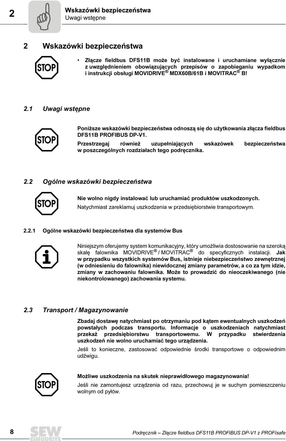 Przestrzegaj również uzupełniających wskazówek bezpieczeństwa w poszczególnych rozdziałach tego podręcznika. 2.