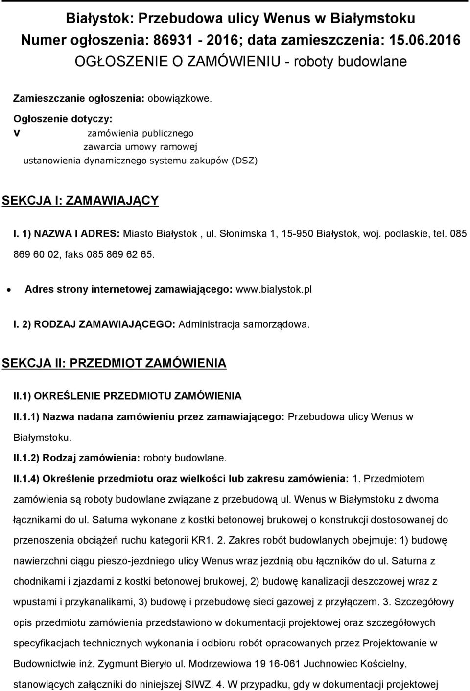Słonimska 1, 15-950 Białystok, woj. podlaskie, tel. 085 869 60 02, faks 085 869 62 65. Adres strony internetowej zamawiającego: www.bialystok.pl I. 2) RODZAJ ZAMAWIAJĄCEGO: Administracja samorządowa.