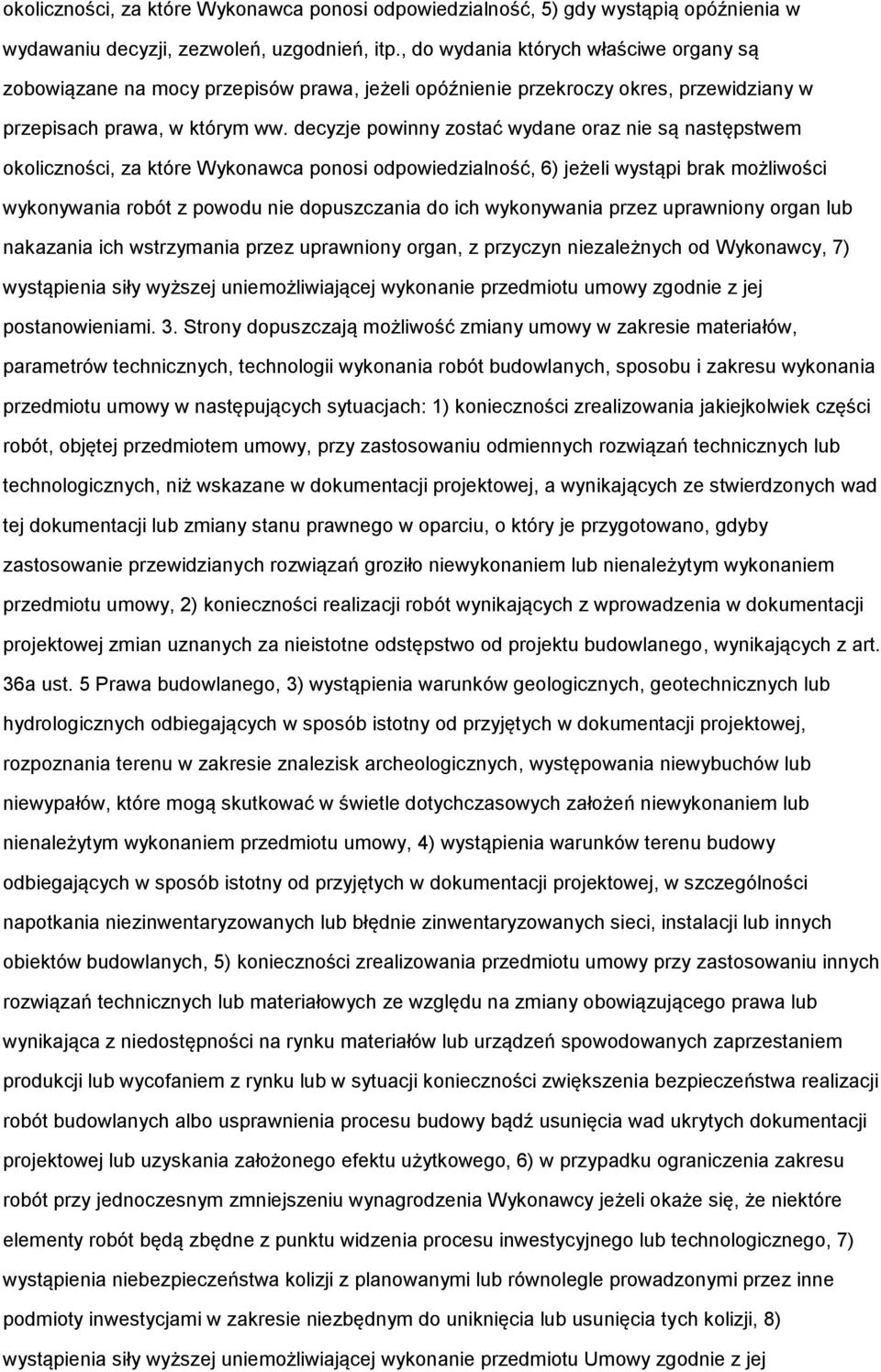 decyzje powinny zostać wydane oraz nie są następstwem okoliczności, za które Wykonawca ponosi odpowiedzialność, 6) jeżeli wystąpi brak możliwości wykonywania robót z powodu nie dopuszczania do ich