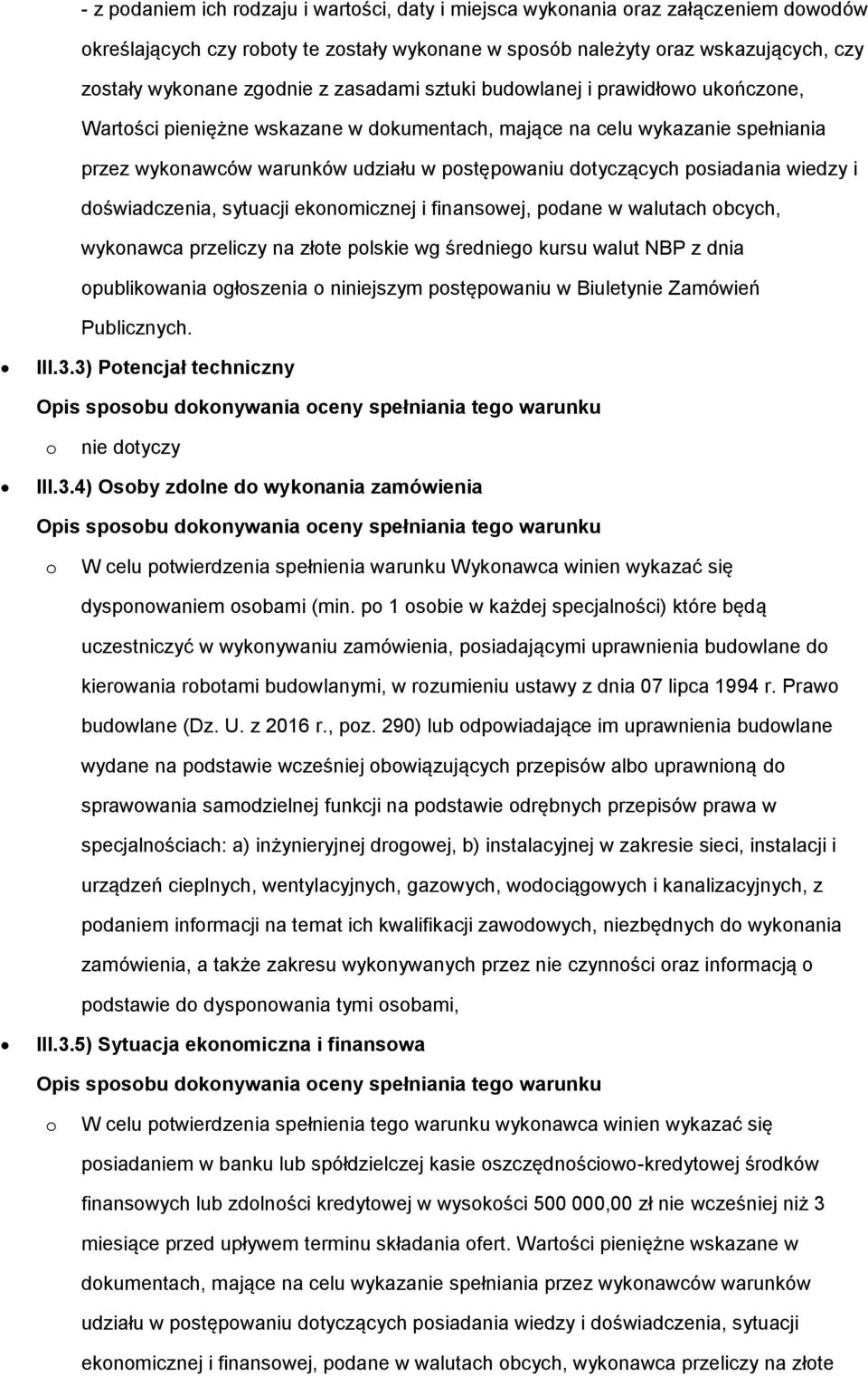 posiadania wiedzy i doświadczenia, sytuacji ekonomicznej i finansowej, podane w walutach obcych, wykonawca przeliczy na złote polskie wg średniego kursu walut NBP z dnia opublikowania ogłoszenia o