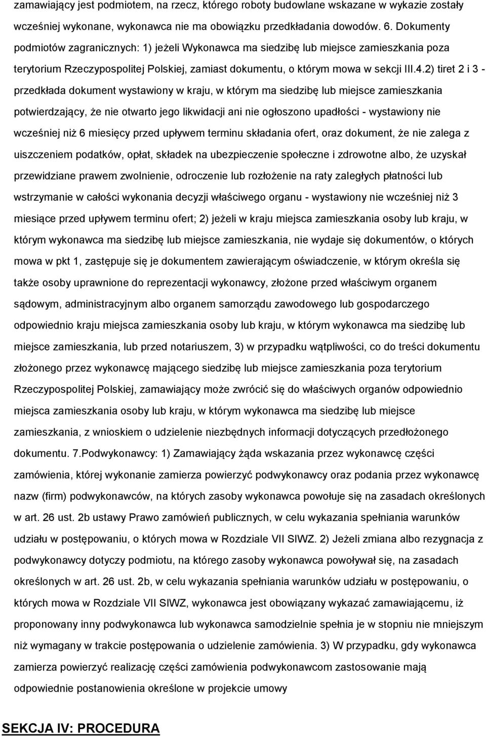 2) tiret 2 i 3 - przedkłada dokument wystawiony w kraju, w którym ma siedzibę lub miejsce zamieszkania potwierdzający, że nie otwarto jego likwidacji ani nie ogłoszono upadłości - wystawiony nie