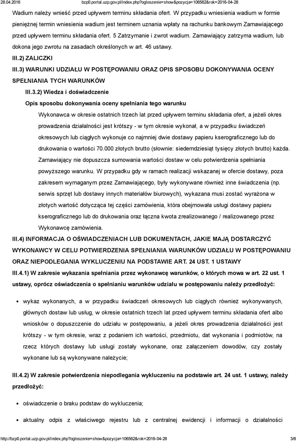 5 Zatrzymanie i zwrot wadium. Zamawiający zatrzyma wadium, lub dokona jego zwrotu na zasadach określonych w art. 46 ustawy. III.2) ZALICZKI III.