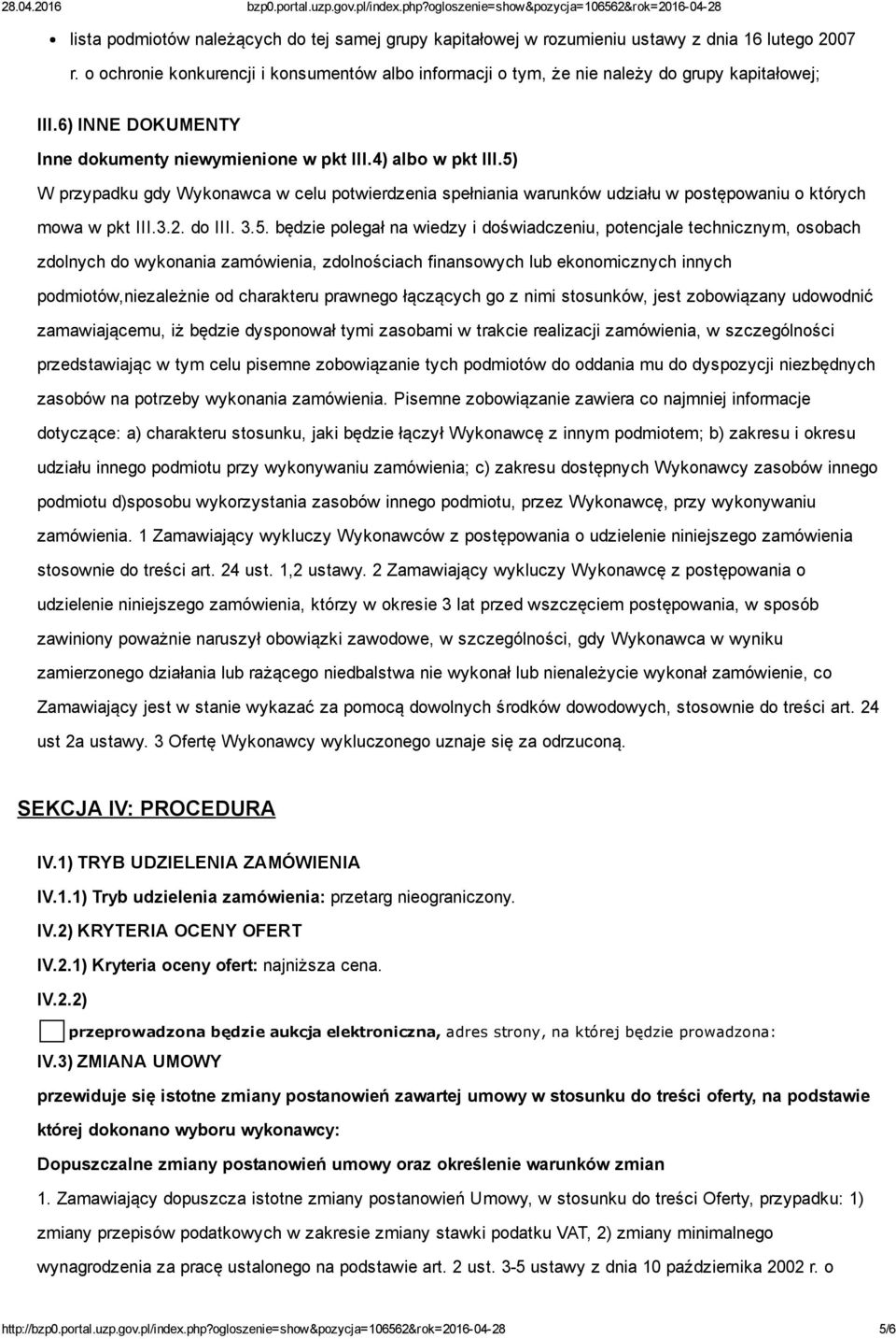 5) W przypadku gdy Wykonawca w celu potwierdzenia spełniania warunków udziału w postępowaniu o których mowa w pkt III.3.2. do III. 3.5. będzie polegał na wiedzy i doświadczeniu, potencjale