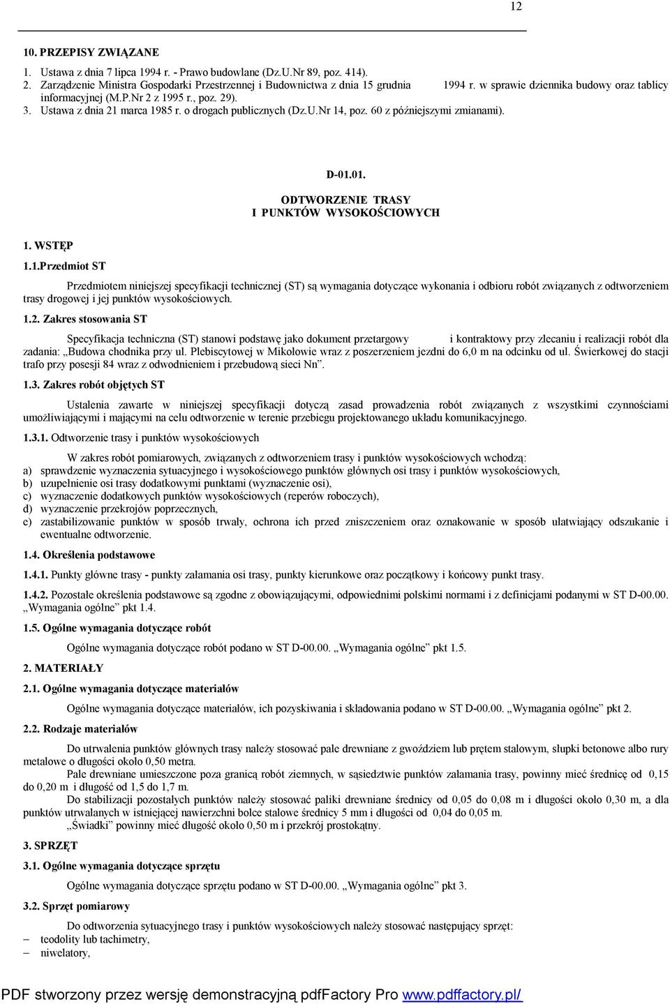 01. ODTWORZENIE TRASY I PUNKTÓW WYSOKOŚCIOWYCH 1. WSTĘP 1.1.Przedmiot ST Przedmiotem niniejszej specyfikacji technicznej (ST) są wymagania dotyczące wykonania i odbioru robót związanych z odtworzeniem trasy drogowej i jej punktów wysokościowych.