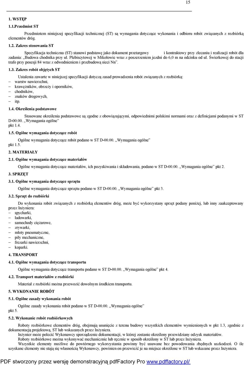 Plebiscytowej w Mikołowie wraz z poszerzeniem jezdni do 6,0 m na odcinku od ul. Świerkowej do stacji trafo przy posesji 84 wraz z odwodnieniem i przebudową sieci Nn. 1.3.