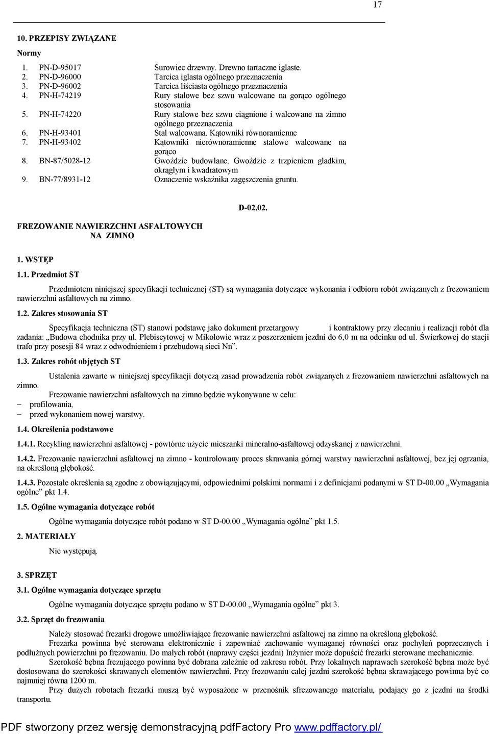 Kątowniki równoramienne 7. PN-H-93402 Kątowniki nierównoramienne stalowe walcowane na gorąco 8. BN-87/5028-12 Gwoździe budowlane. Gwoździe z trzpieniem gładkim, okrągłym i kwadratowym 9.