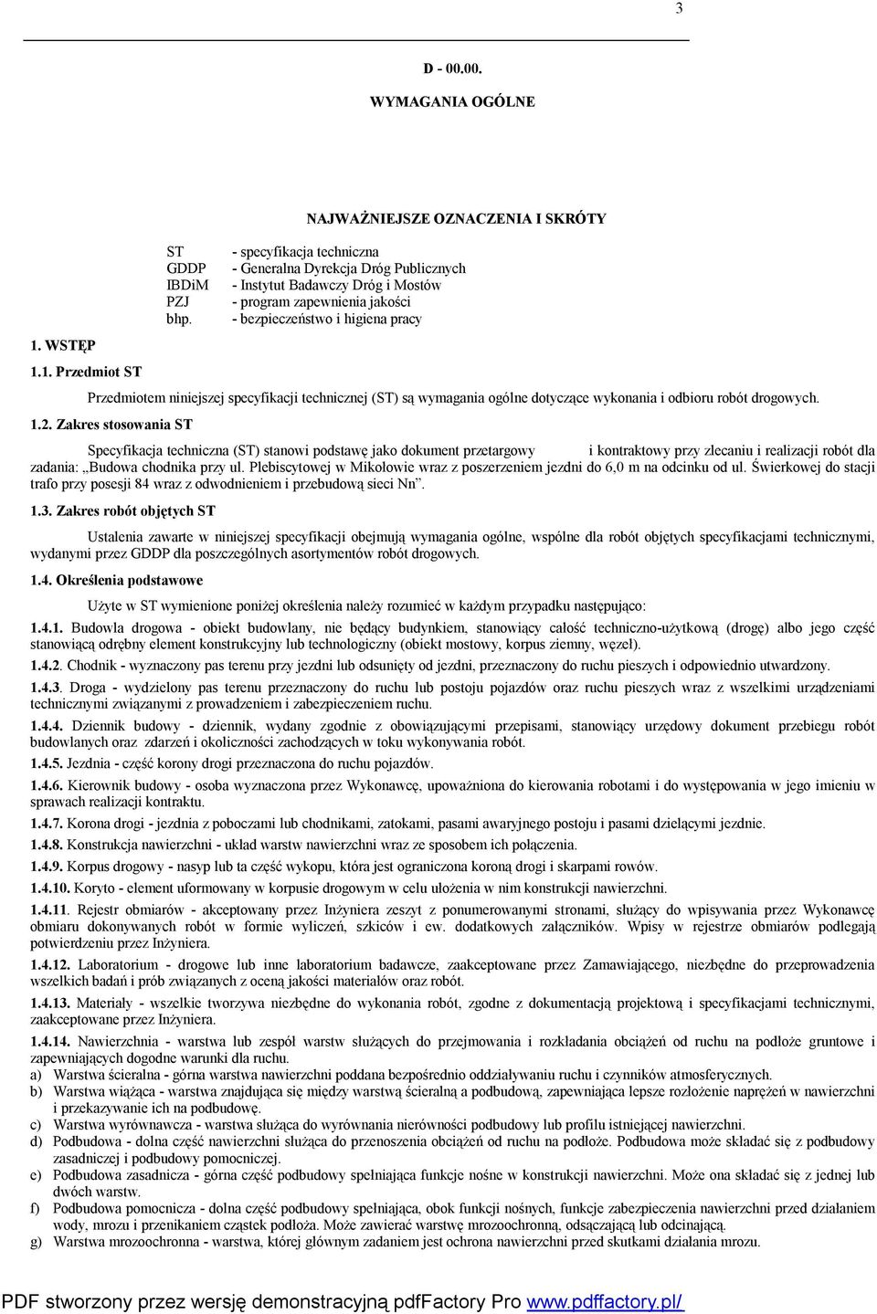 Przedmiotem niniejszej specyfikacji technicznej (ST) są wymagania ogólne dotyczące wykonania i odbioru robót drogowych. 1.2.