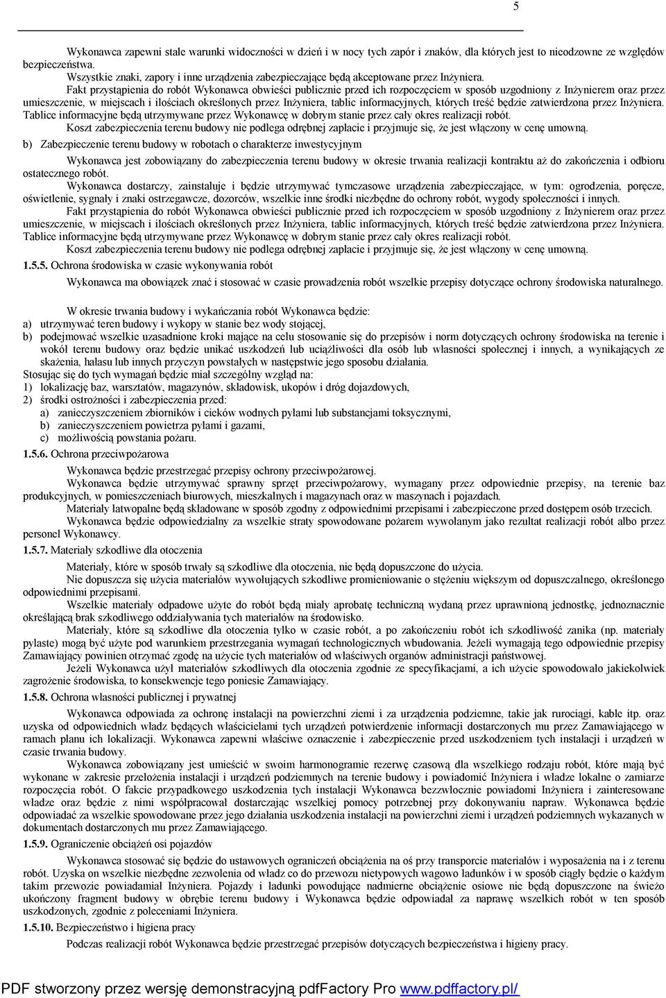 Fakt przystąpienia do robót Wykonawca obwieści publicznie przed ich rozpoczęciem w sposób uzgodniony z Inżynierem oraz przez umieszczenie, w miejscach i ilościach określonych przez Inżyniera, tablic