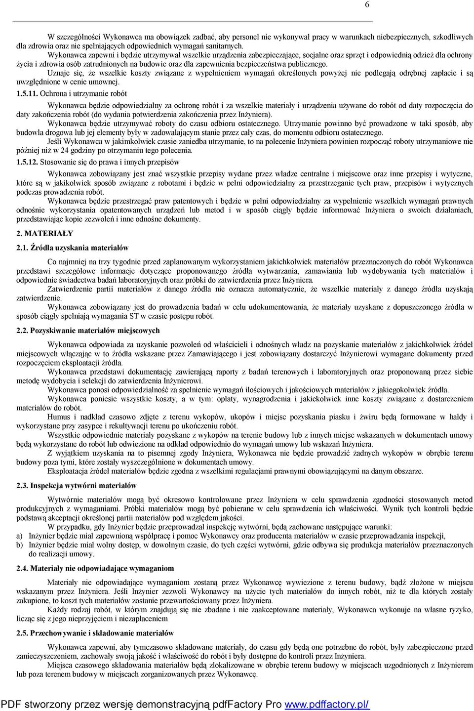 bezpieczeństwa publicznego. Uznaje się, że wszelkie koszty związane z wypełnieniem wymagań określonych powyżej nie podlegają odrębnej zapłacie i są uwzględnione w cenie umownej. 1.5.11.