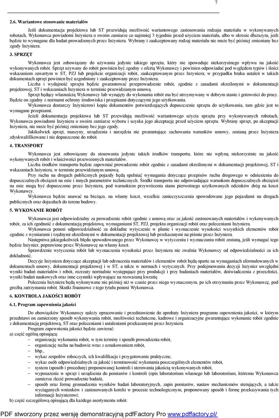 zamiarze co najmniej 3 tygodnie przed użyciem materiału, albo w okresie dłuższym, jeśli będzie to wymagane dla badań prowadzonych przez Inżyniera.