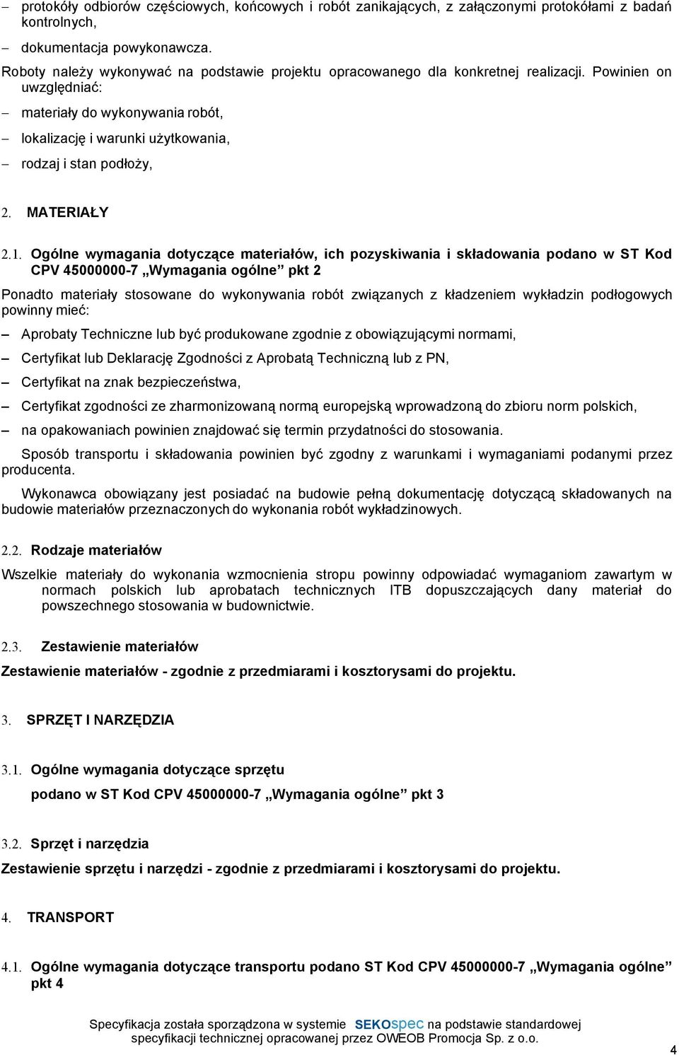 Powinien on uwzględniać: materiały do wykonywania robót, lokalizację i warunki uŝytkowania, rodzaj i stan podłoŝy, 2. MATERIAŁY 2.1.