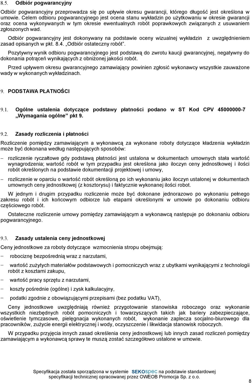 wad. Odbiór pogwarancyjny jest dokonywany na podstawie oceny wizualnej wykładzin z uwzględnieniem zasad opisanych w pkt. 8.4. Odbiór ostateczny robót.