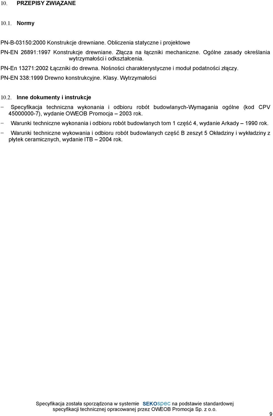 Wytrzymałości 10.2. Inne dokumenty i instrukcje Specyfikacja techniczna wykonania i odbioru robót budowlanych-wymagania ogólne (kod CPV 45000000-7), wydanie OWEOB Promocja 2003 rok.