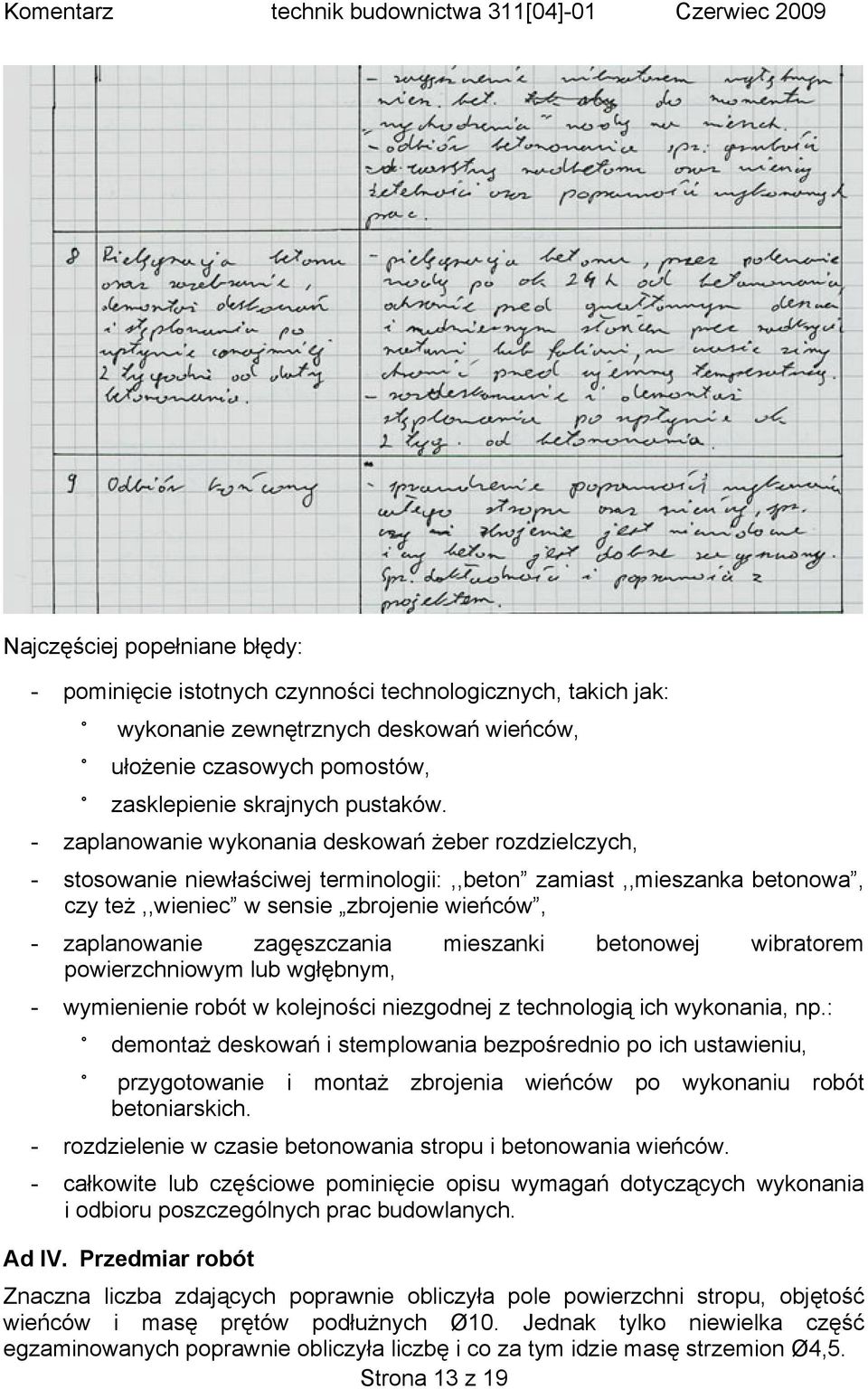 zagęszczania mieszanki betonowej wibratorem powierzchniowym lub wgłębnym, - wymienienie robót w kolejności niezgodnej z technologią ich wykonania, np.