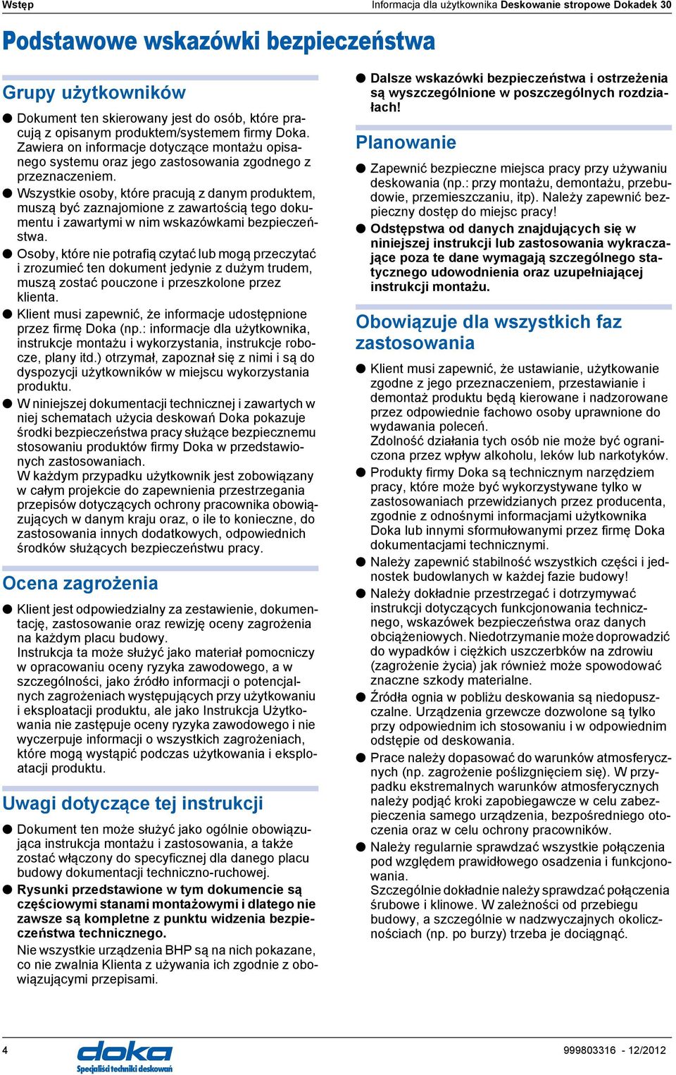 Wszystkie osoby, które pracują z danym produktem, muszą być zaznajomione z zawartością tego dokumentu i zawartymi w nim wskazówkami bezpieczeństwa.