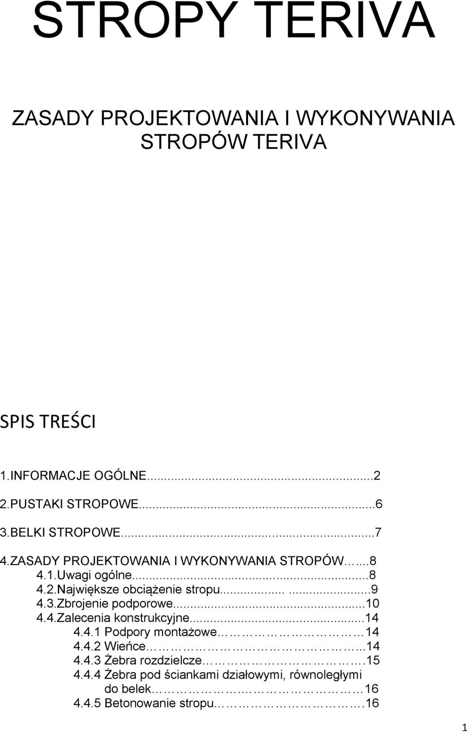 Największe obciążenie stropu......9 4.3.Zbrojenie podporowe...10 4.4.Zalecenia konstrukcyjne...14 4.4.1 Podpory montażowe 14 4.