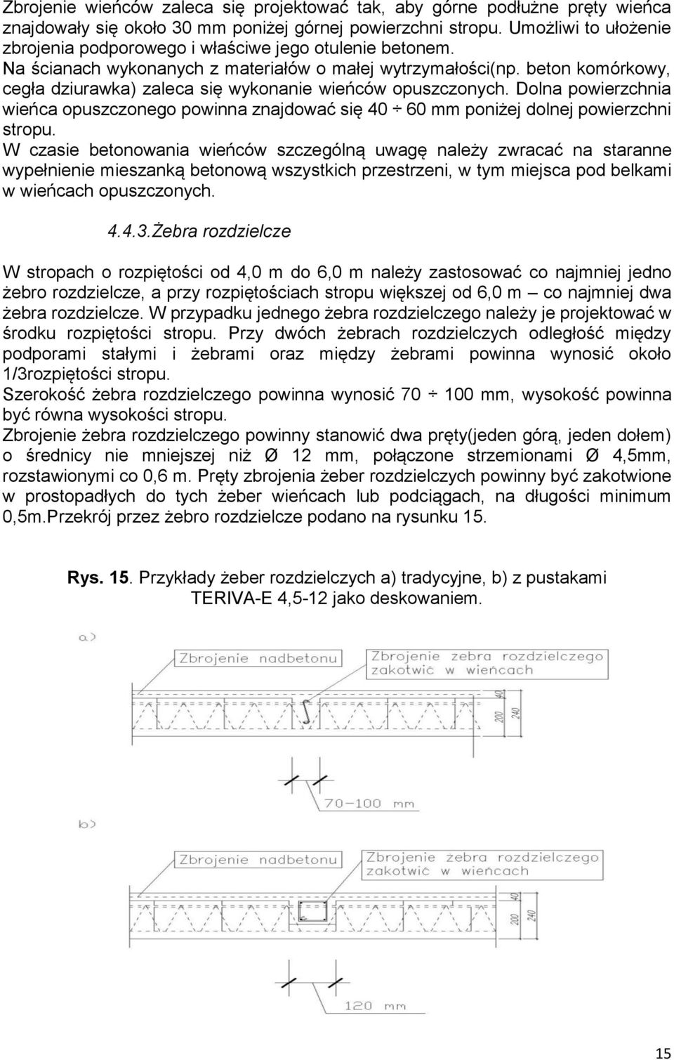 beton komórkowy, cegła dziurawka) zaleca się wykonanie wieńców opuszczonych. Dolna powierzchnia wieńca opuszczonego powinna znajdować się 40 60 mm poniżej dolnej powierzchni stropu.