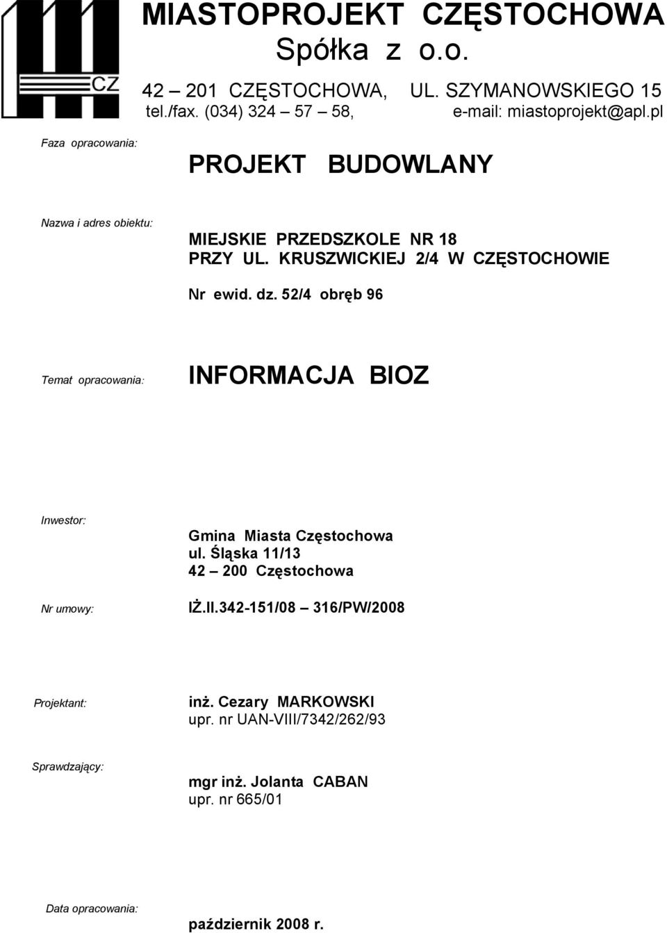 52/4 obręb 96 Temat opracowania: INFORMACJA BIOZ Inwestor: Nr umowy: Gmina Miasta Częstochowa ul. Śląska 11/13 42 200 Częstochowa IŻ.II.