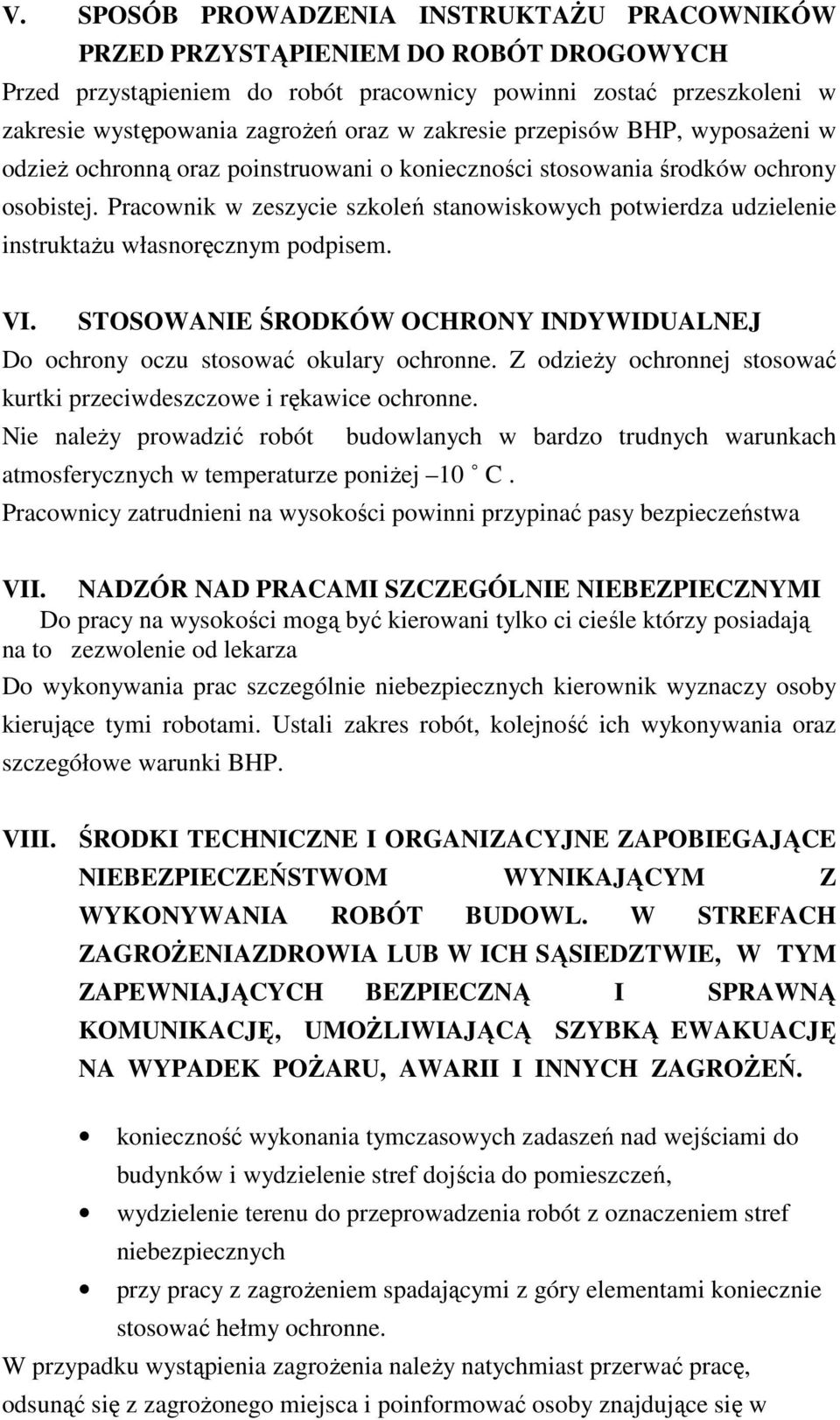 Pracownik w zeszycie szkoleń stanowiskowych potwierdza udzielenie instruktażu własnoręcznym podpisem. VI. STOSOWANIE ŚRODKÓW OCHRONY INDYWIDUALNEJ Do ochrony oczu stosować okulary ochronne.