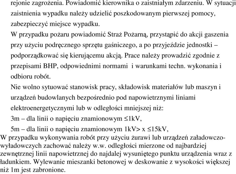 Prace należy prowadzić zgodnie z przepisami BHP, odpowiednimi normami i warunkami techn. wykonania i odbioru robót.