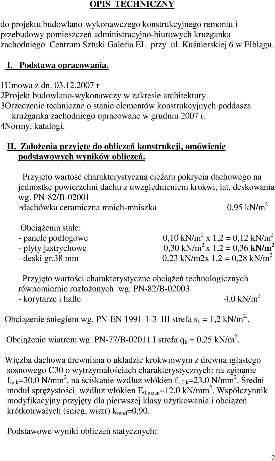 3Orzeczenie techniczne o stanie elementów konstrukcyjnych poddasza kruŝganka zachodniego opracowane w grudniu 2007 r. 4Normy, katalogi. II.