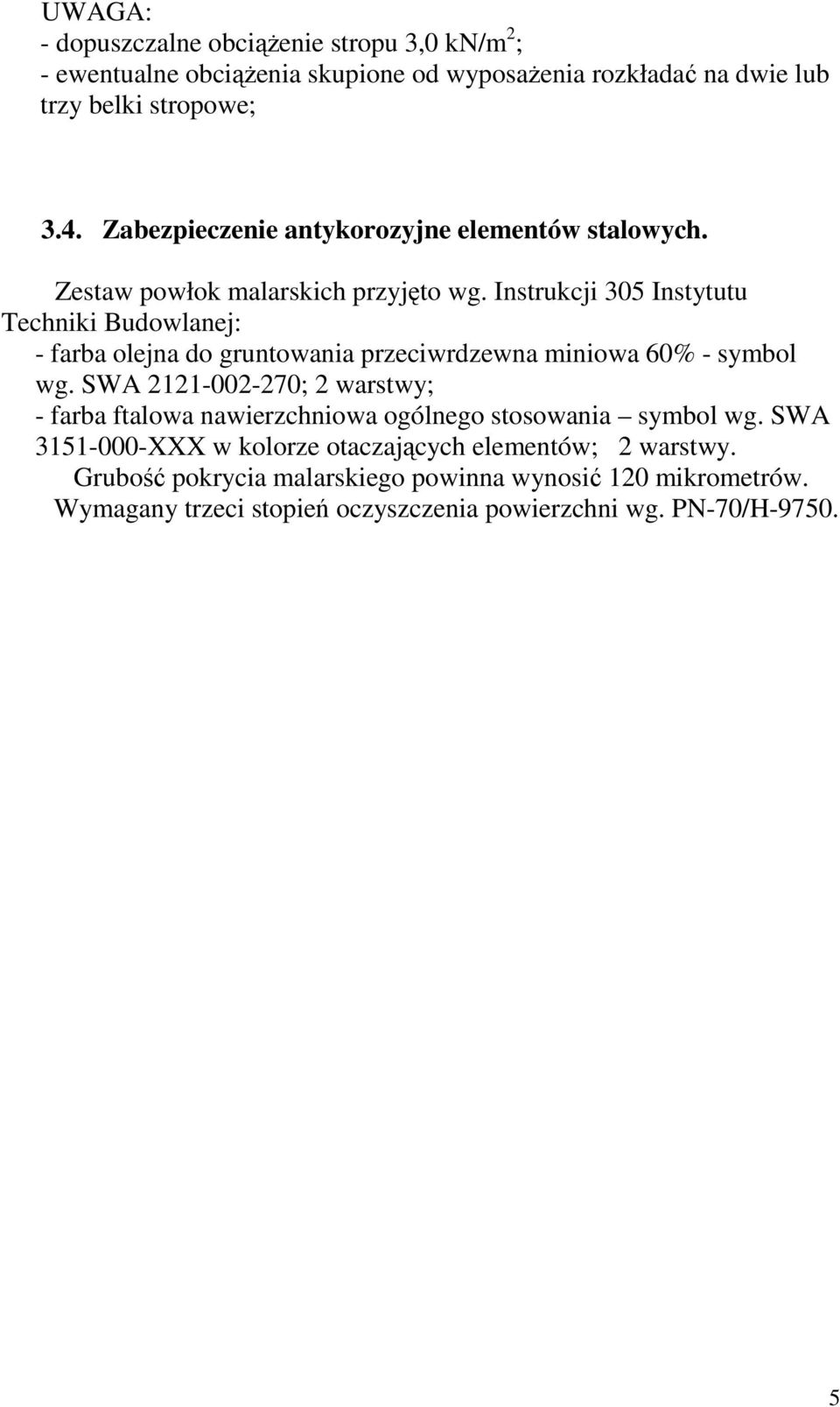 Instrukcji 305 Instytutu Techniki Budowlanej: - farba olejna do gruntowania przeciwrdzewna miniowa 60% - symbol wg.