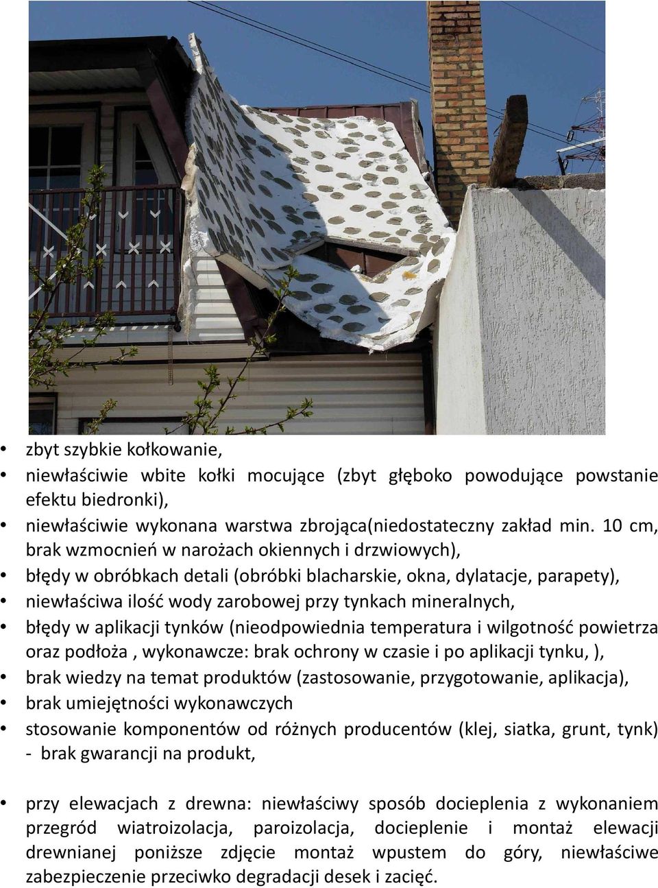 aplikacji tynków (nieodpowiednia temperatura i wilgotność powietrza oraz podłoża, wykonawcze: brak ochrony w czasie i po aplikacji tynku, ), brak wiedzy na temat produktów (zastosowanie,