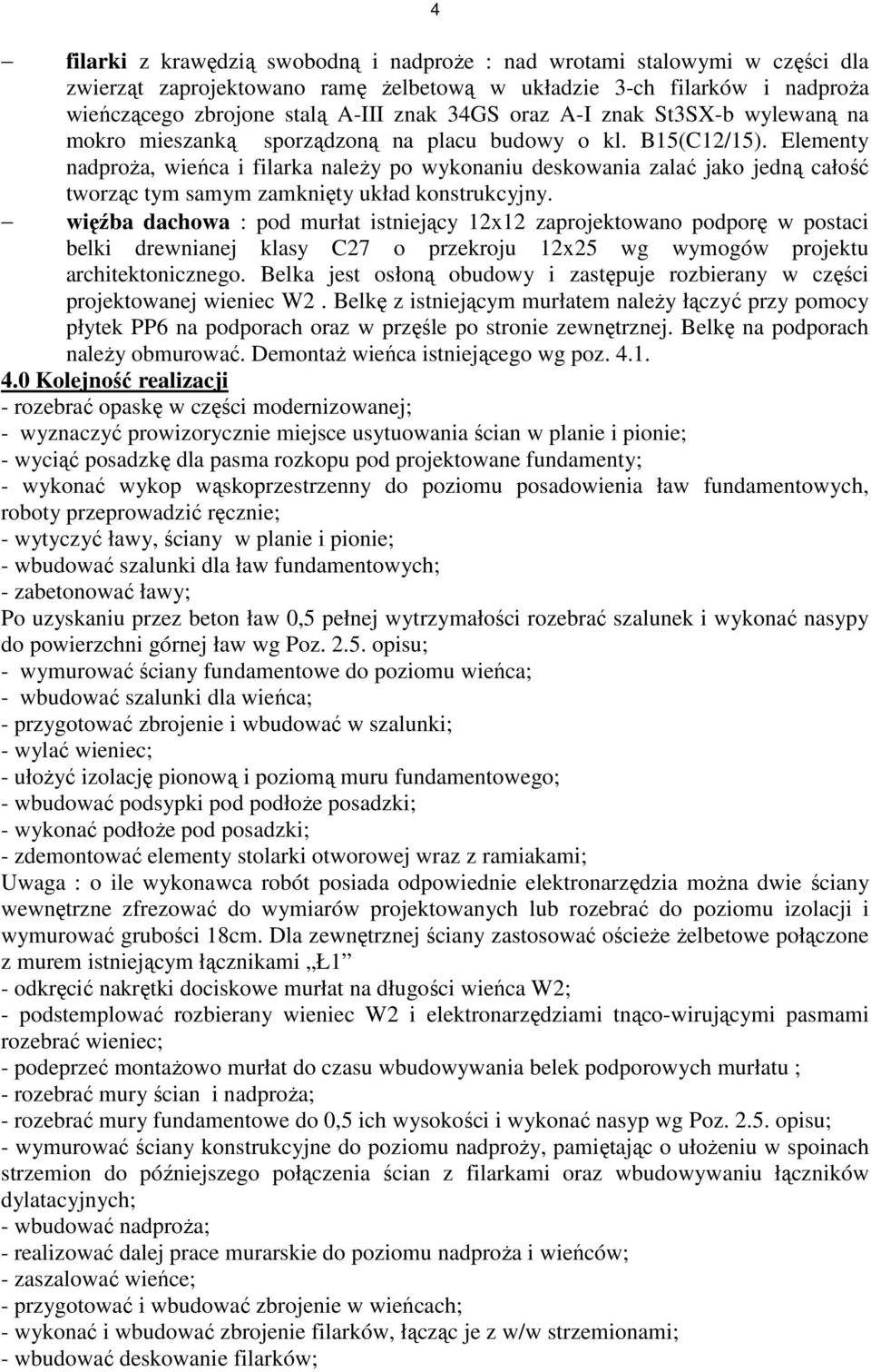 Elementy nadproŝa, wieńca i filarka naleŝy po wykonaniu deskowania zalać jako jedną całość tworząc tym samym zamknięty układ konstrukcyjny.