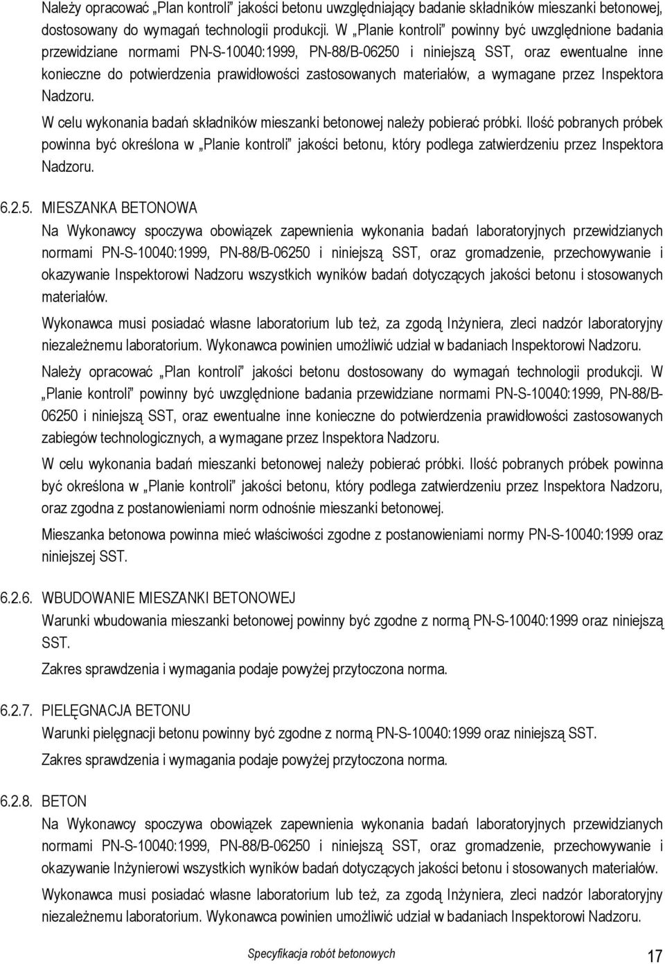 materiałów, a wymagane przez Inspektora Nadzoru. W celu wykonania badań składników mieszanki betonowej należy pobierać próbki.