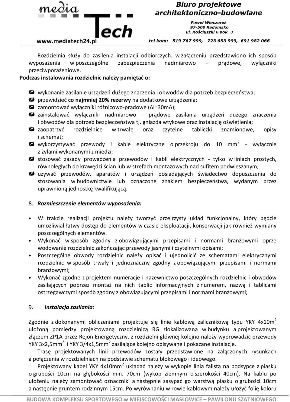 zamontować wyłączniki różnicowo-prądowe ( I30mA); zainstalować wyłączniki nadmiarowo - prądowe zasilania urządzeń dużego znaczenia i obwodów dla potrzeb bezpieczeństwa tj.