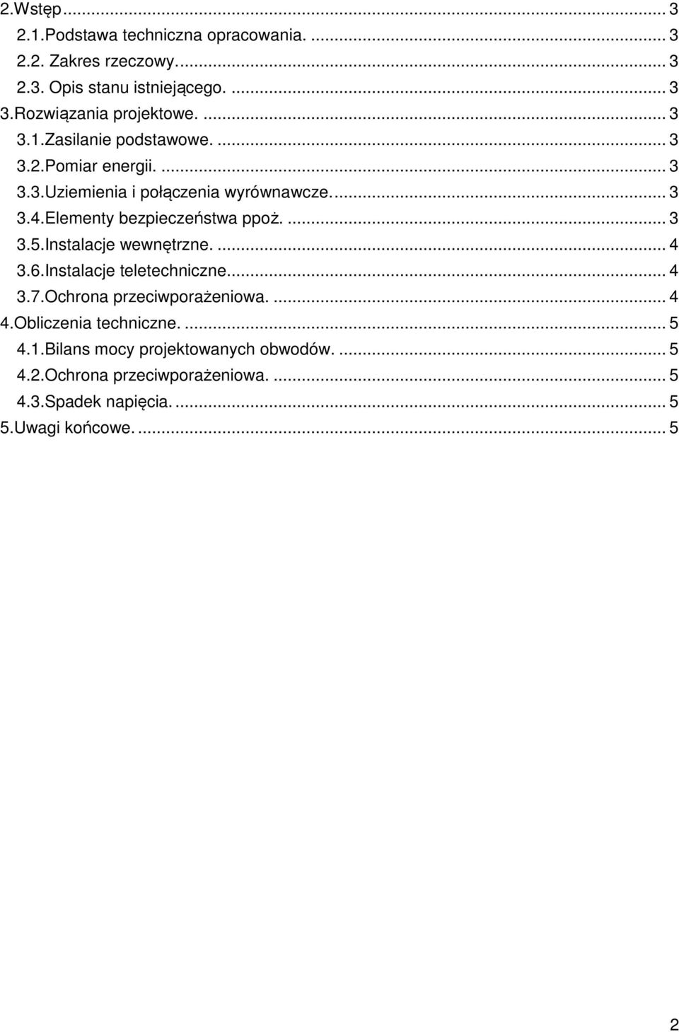 Elementy bezpieczeństwa ppoż.... 3 3.5.Instalacje wewnętrzne.... 4 3.6.Instalacje teletechniczne... 4 3.7.Ochrona przeciwporażeniowa.... 4 4.