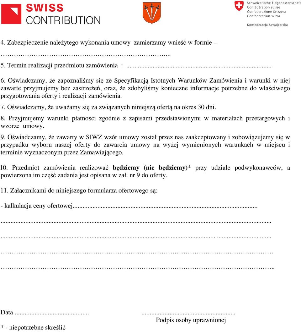 przygotowania oferty i realizacji zamówienia. 7. Oświadczamy, że uważamy się za związanych niniejszą ofertą na okres 30 dni. 8.