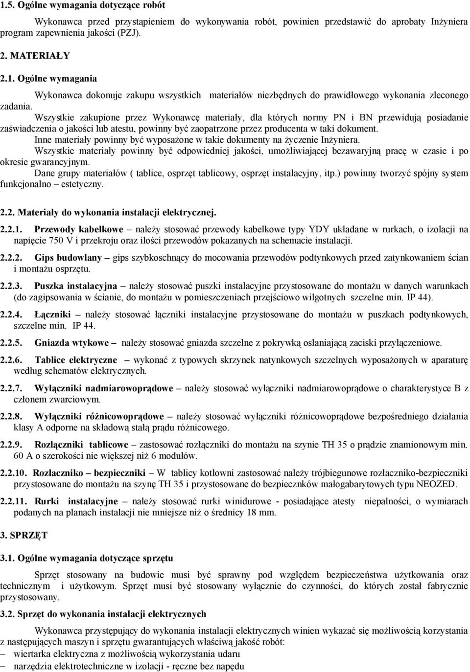 Inne materiały powinny być wyposażone w takie dokumenty na życzenie Inżyniera.