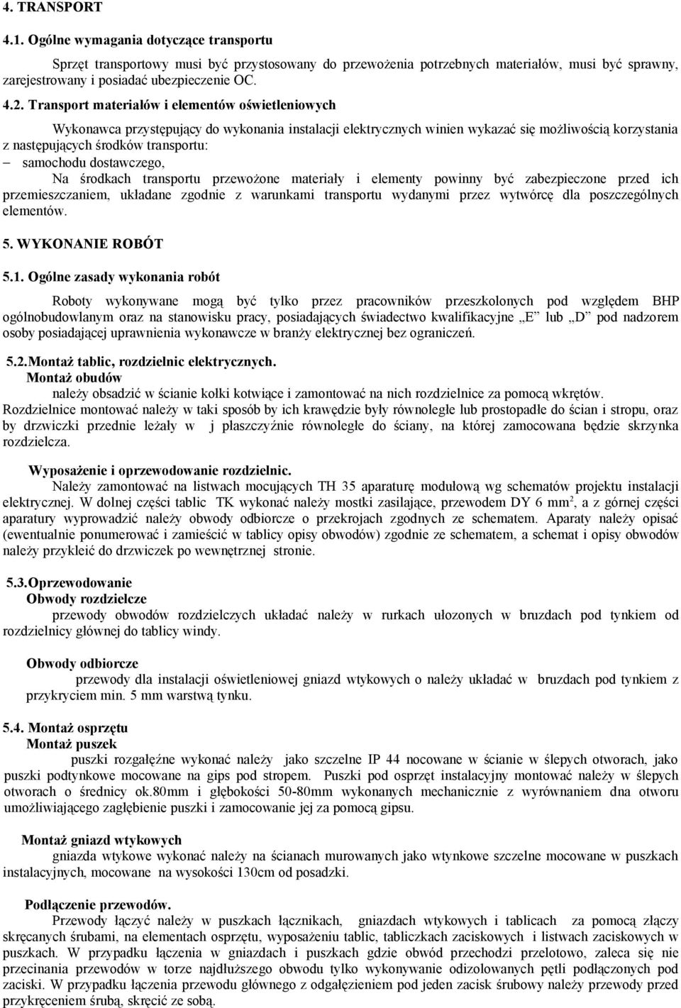 samochodu dostawczego, Na środkach transportu przewożone materiały i elementy powinny być zabezpieczone przed ich przemieszczaniem, układane zgodnie z warunkami transportu wydanymi przez wytwórcę dla