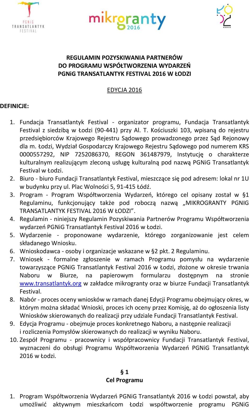 Łodzi, Wydział Gospodarczy Krajowego Rejestru Sądowego pod numerem KRS 0000557292, NIP 7252086370, REGON 361487979, Instytucję o charakterze kulturalnym realizującym zleconą usługę kulturalną pod