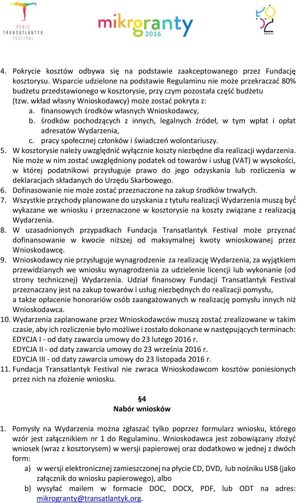 finansowych środków własnych Wnioskodawcy, b. środków pochodzących z innych, legalnych źródeł, w tym wpłat i opłat adresatów Wydarzenia, c. pracy społecznej członków i świadczeń wolontariuszy. 5.